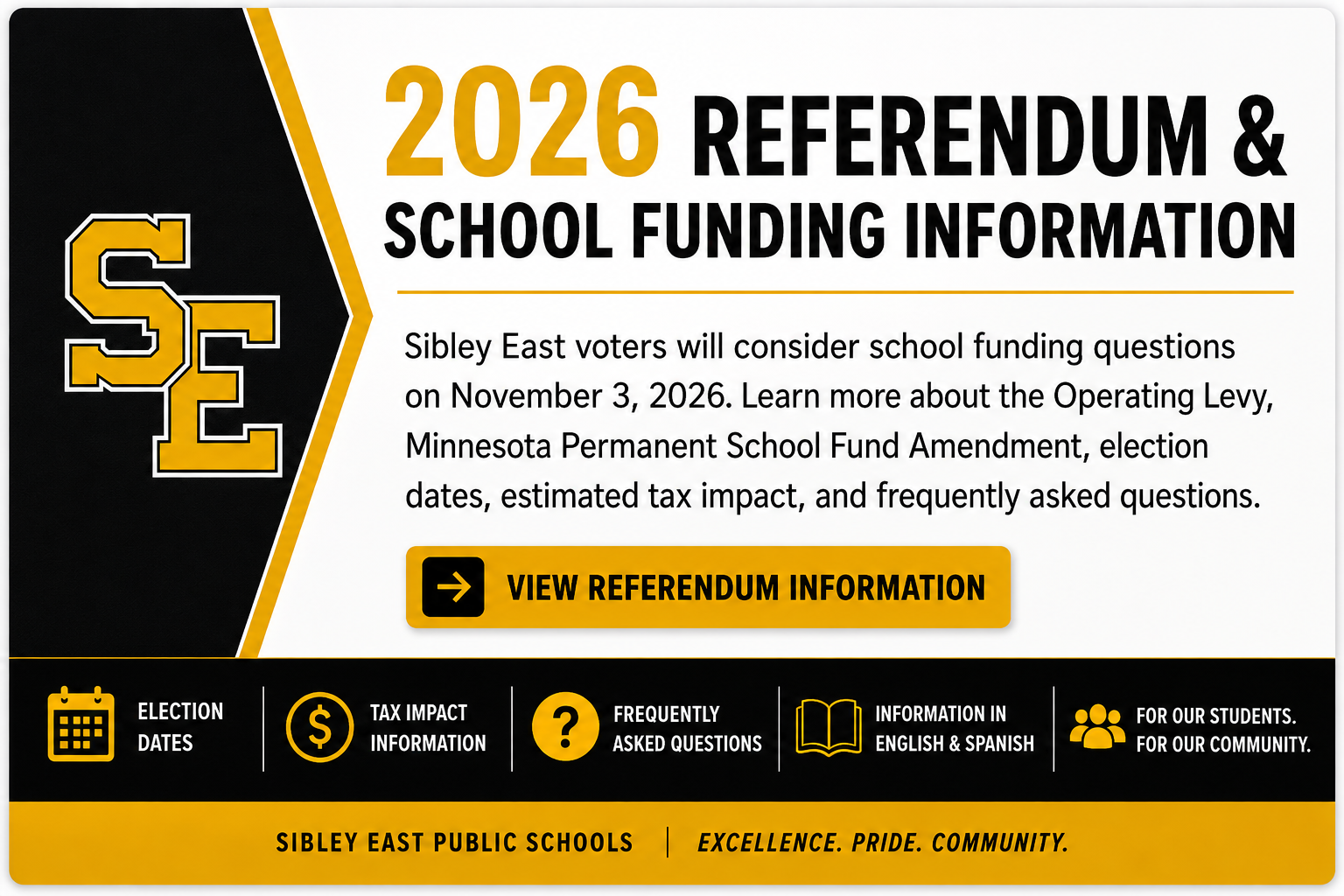 Sibley East Public Schools 2026 Referendum and School Funding Information. Election Day is November 3, 2026. Information includes the Operating Levy, Minnesota Permanent School Fund Amendment, election dates, estimated tax impact, frequently asked questions, and resources in English and Spanish.
