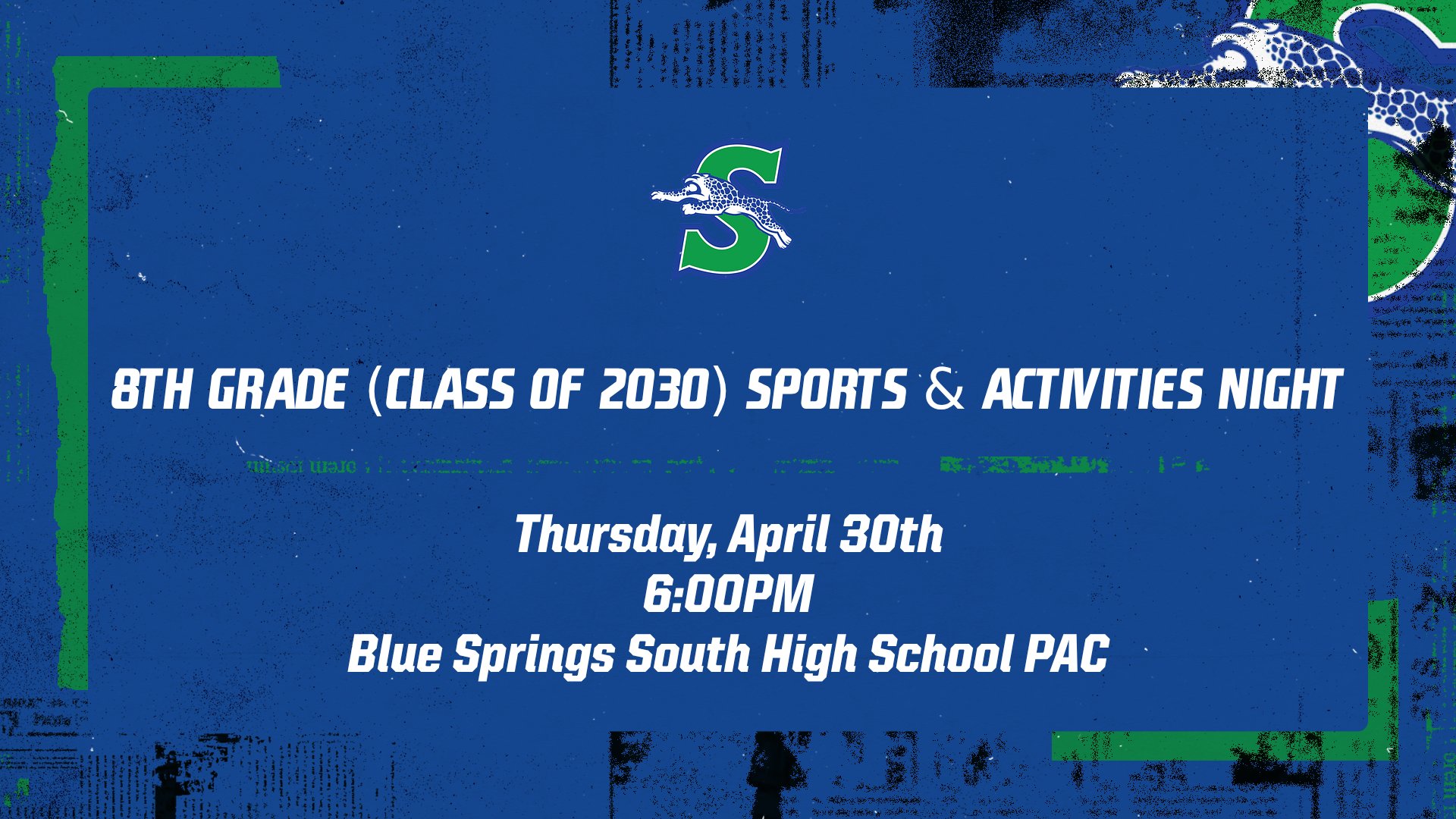 8th Grade (class of 2030) sports and activities night 6:00pm Blue springs south high school PAC.