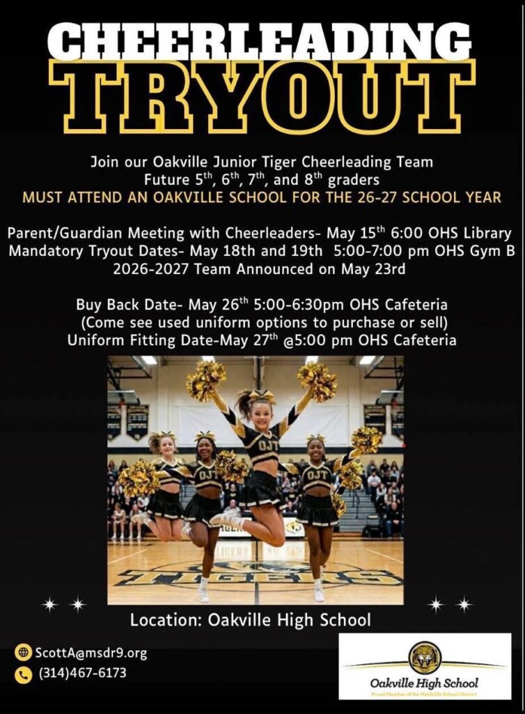 Cheerleading Tryout Oakville Junior Tigers Join our Oakville Junior Tiger Cheerleading Team. Future 5th, 6th, 7th, and 8th graders. Students must attend an Oakcville School for the 26-27 school year. Parent / Guardian meeting with cheerleaders - May 15, 6:00pm OHS Library. Mandatory Tryout Dates - May 18 and 19 from 5:00-7:00pm OHS Gym B. The team announced on May 23rd.