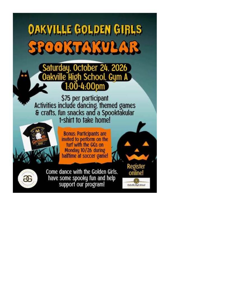Oakville Golden Girls Spooktakular dance clinic flier. Saturday, October 24, 2026 Oakville High School Gym A from 1-4pm. $75 per participant, activities include dancing, themned games and crafs, fun snacks and a spooktakular t-shirt to take home. Bonus: participants are invited to perform on the turf with the golden girls during the october 26th halftime. Come dance with the golden girls, have some spooky fun and help support our program.