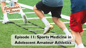 between the bones OrthoCarolina Episode 11: Sports Medicine in Adolescent Amateur Sports