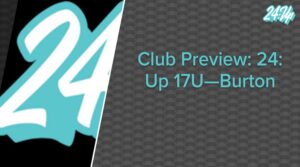 Club Preview: 24: Up 17U -- Burton